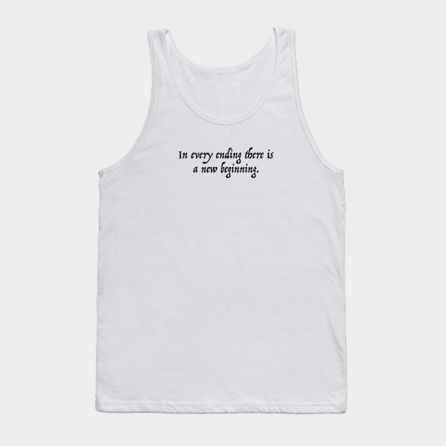 In every ending there is a new beginning Tank Top by Pictandra